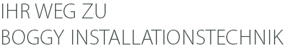 IHR WEG ZU BOGGY INSTALLATIONSTECHNIK