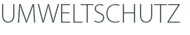UMWELTSCHUTZ