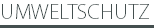 UMWELTSCHUTZ